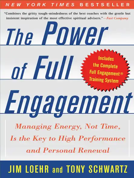 The Power Of Full Engagement : Managing Energy, Not Time, Is The Key To High Performance And Personal Renewal