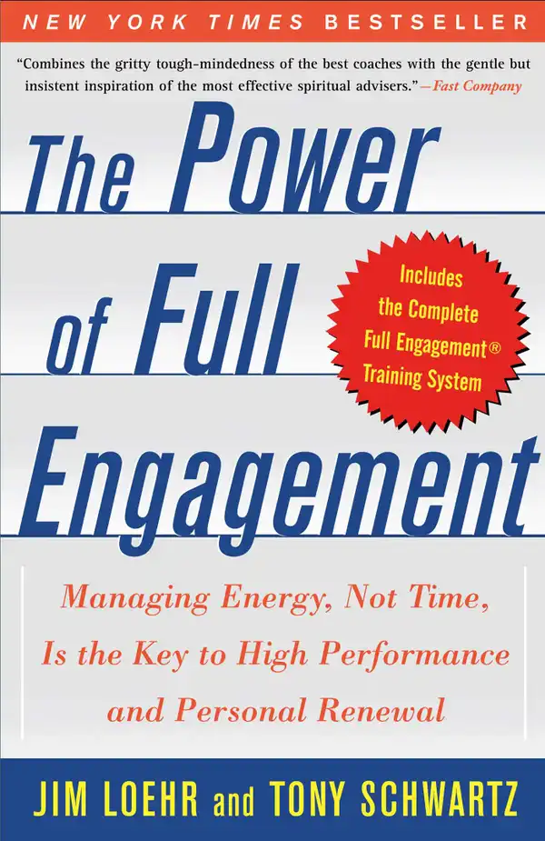 The Power of Full Engagement : Managing Energy, Not Time, is the Key to High Performance and Personal Renewal