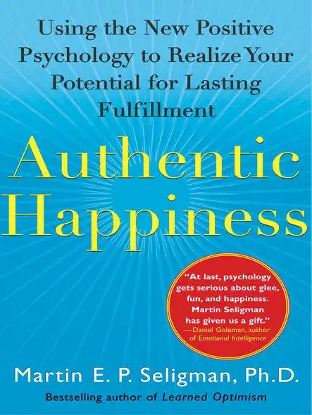 Authentic Happiness : Using The New Positive Psychology To Realize Your Potential For Lasting Fulfillment