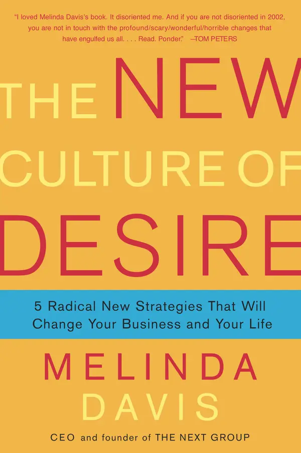 The New Culture of Desire : 5 Radical New Strategies That Will Change Your Business and Your Life