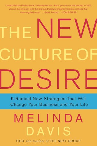 The New Culture of Desire: 5 Radical New Strategies That Will Change Your Business and Your Life - undefined
