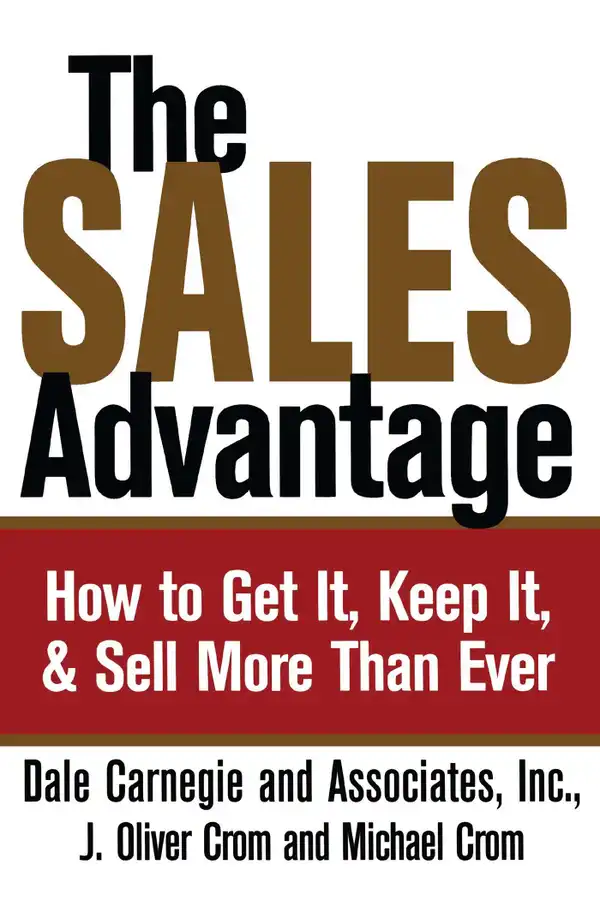 The Sales Advantage : How to Get It, Keep It, and Sell More Than Ever