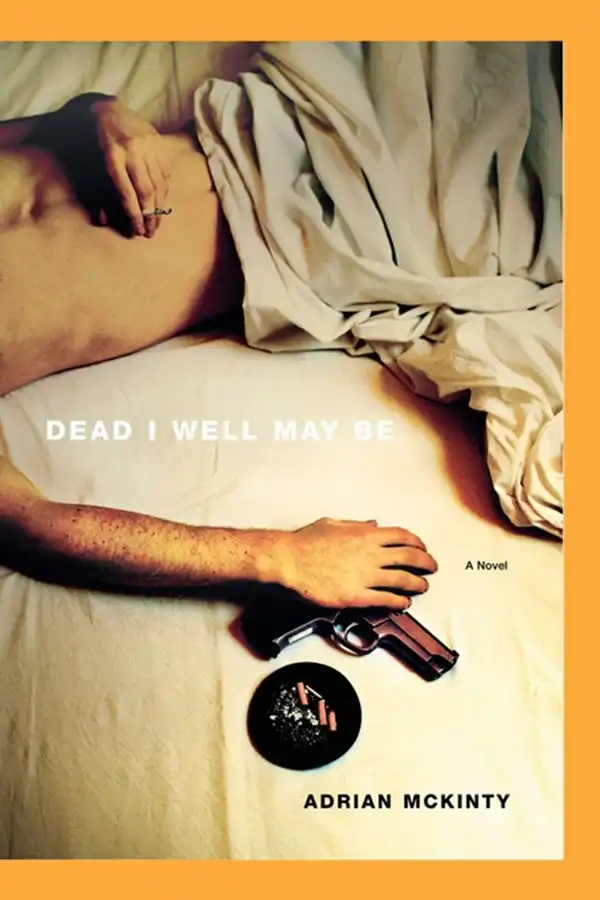 Dead I Well May Be : A Novel