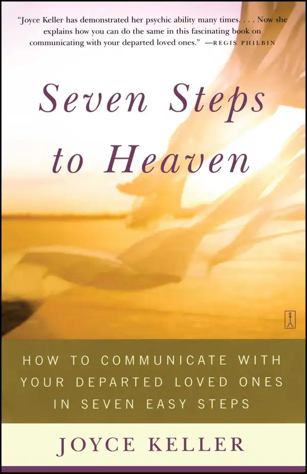 Seven Steps to Heaven : How to Communicate with Your Departed Loved Ones in Seven Easy Steps