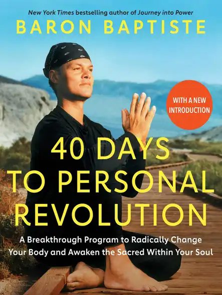 40 Days To Personal Revolution : A Breakthrough Program To Radically Change Your Body And Awaken The Sacred Within Your Soul
