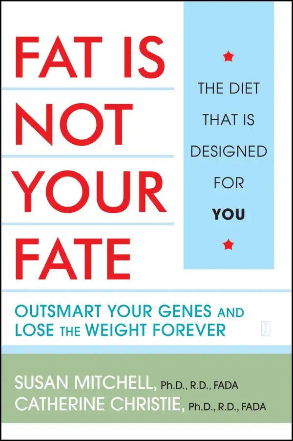 Fat Is Not Your Fate : Outsmart Your Genes and Lose the Weight Forever