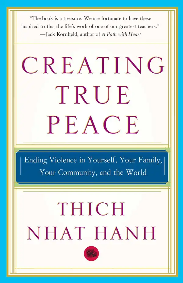 Creating True Peace : Ending Violence in Yourself, Your Family, Your Community, and the World