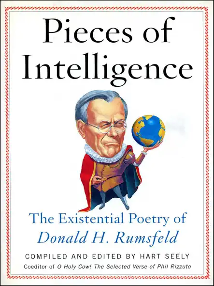 Pieces Of Intelligence : The Existential Poetry Of Donald H. Rumsfeld