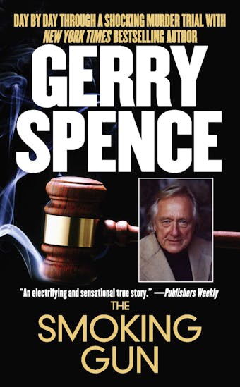 The Smoking Gun: Day by Day Through a Shocking Murder Trial with Gerry Spence - undefined
