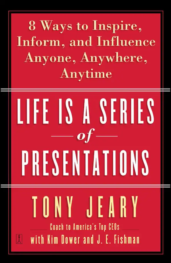 Life Is a Series of Presentations: 8 Ways to Punch Up Your People Skills at Work, at Home, Anytime, Anywhere