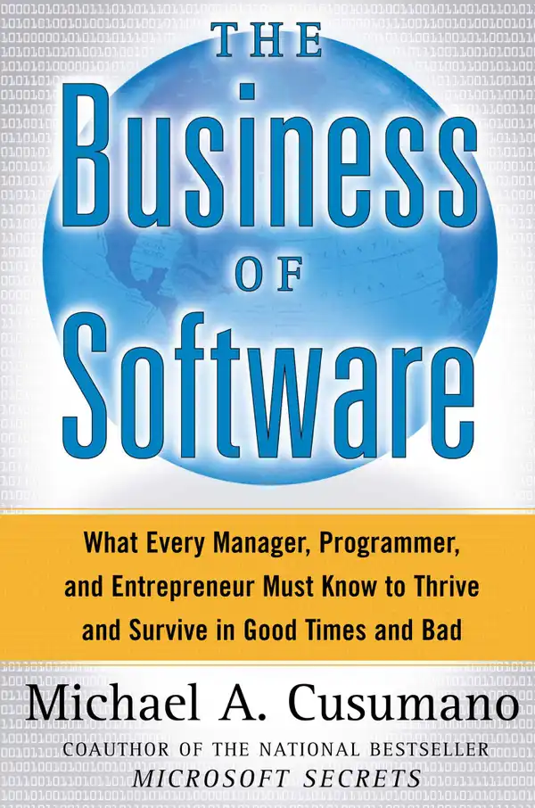 The Business of Software : What Every Manager, Programmer, and Entrepreneur Must Know to Thrive and Survive in Good Times and Bad 