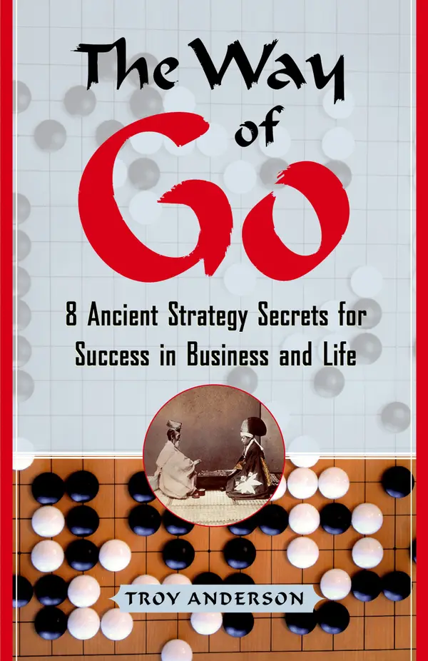 The Way of Go : 8 Ancient Strategy Secrets for Success in Business and Life