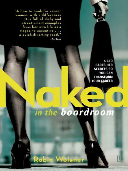 Naked In The Boardroom : A Ceo Bares Her Secrets So You Can Transform Your Career