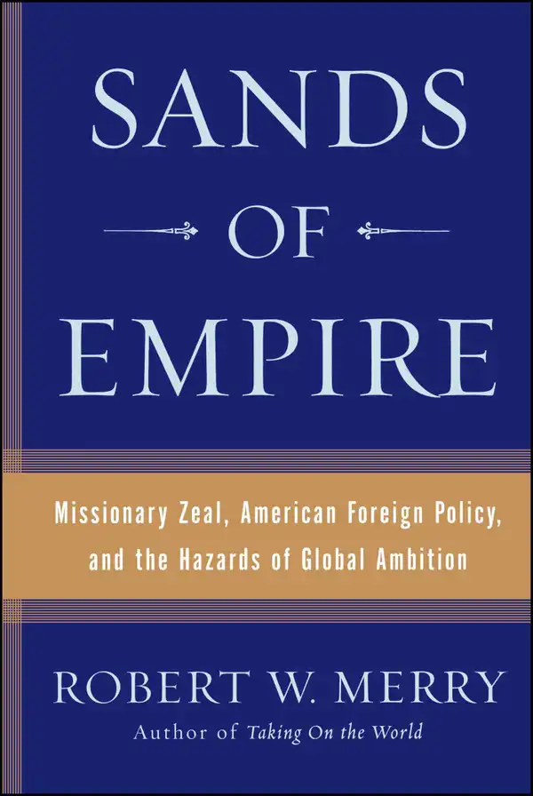 Sands of Empire : Missionary Zeal, American Foreign Policy, and the Hazards of Global Ambition