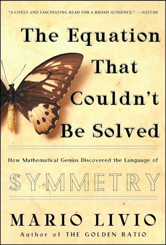 The Equation that Couldn't Be Solved: How Mathematical Genius Discovered the Language of Symmetry - undefined