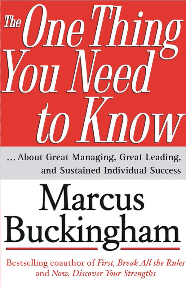 The One Thing You Need to Know : ... About Great Managing, Great Leading, and Sustained Individual Success