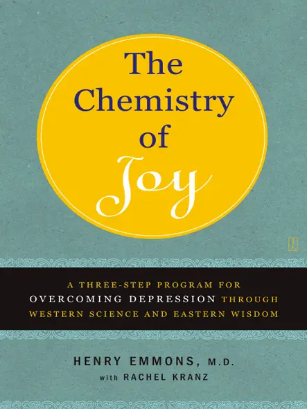 The Chemistry Of Joy : A Three-Step Program For Overcoming Depression Through Western Science And Eastern Wisdom