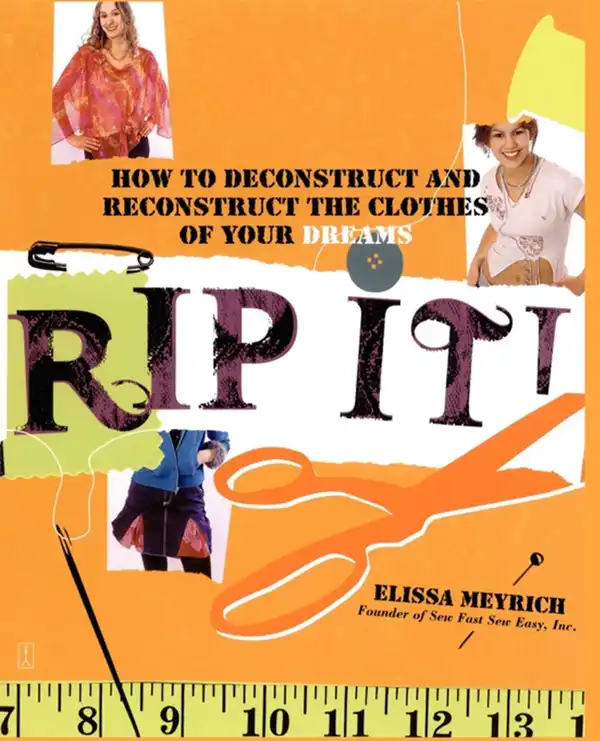 Rip It! : How to Deconstruct and Reconstruct the Clothes of Your Dreams