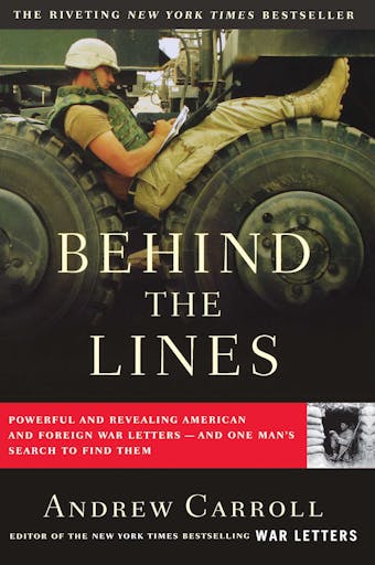 Behind the Lines: Powerful and Revealing American and Foreign War Letters---and One Man's Search to Find Them - undefined