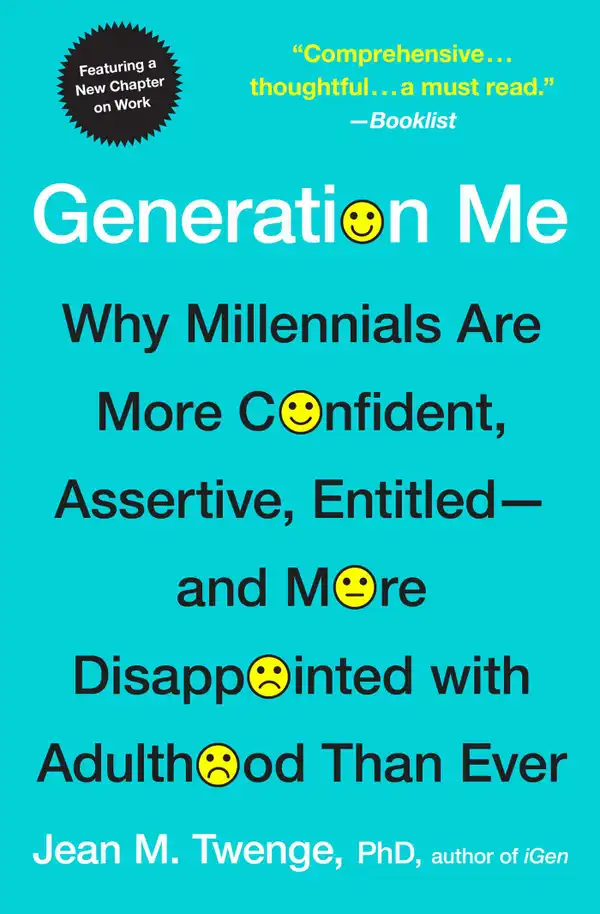 Generation Me - Revised and Updated: Why Today's Young Americans Are More Confident, Assertive, Entitled--and More Miserable Than Ever Before