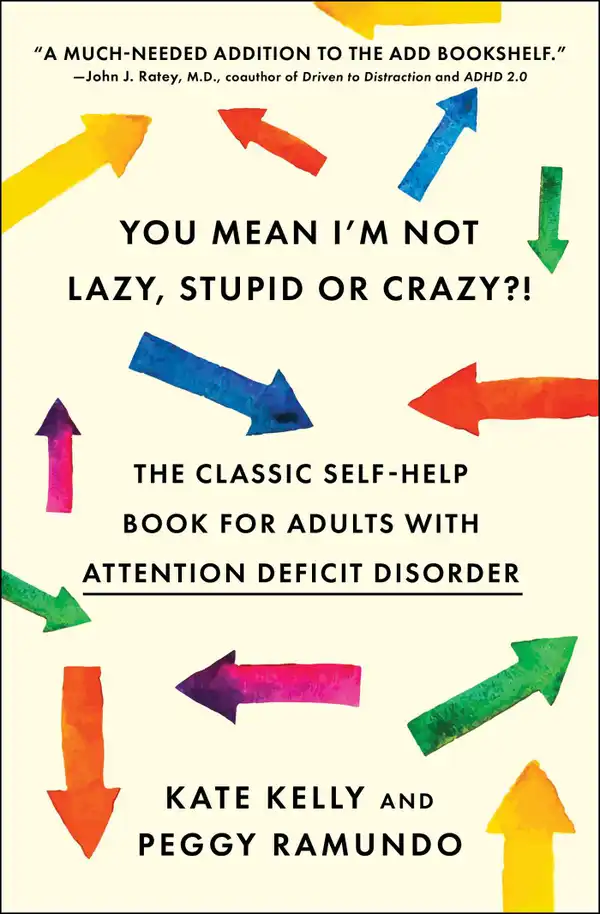 You Mean I'm Not Lazy, Stupid or Crazy?! : The Classic Self-Help Book for Adults with Attention Deficit Disorder