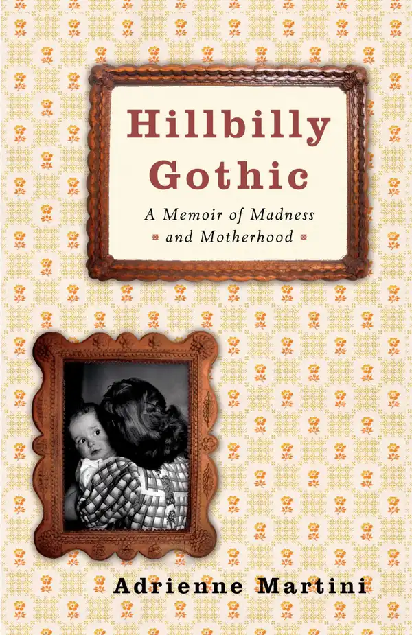 Hillbilly Gothic : A Memoir of Madness and Motherhood