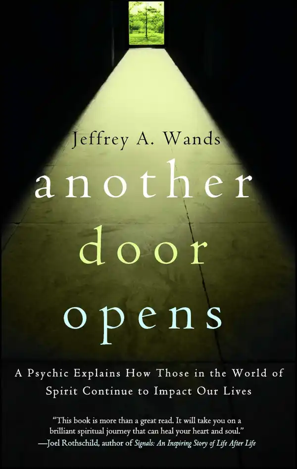 Another Door Opens : A Psychic Explains How Those in the World of Spirit Continue to Impact Our Lives