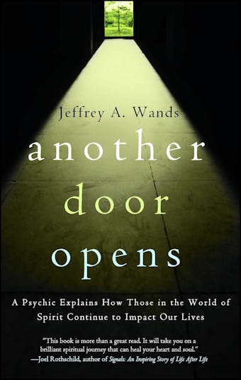 Another Door Opens: A Psychic Explains How Those in the World of Spirit Continue to Impact Our Lives - Jeffrey A. Wands