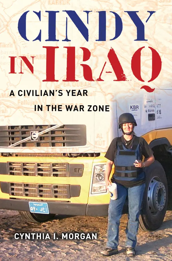Cindy in Iraq: A Civilian's Year in the War Zone