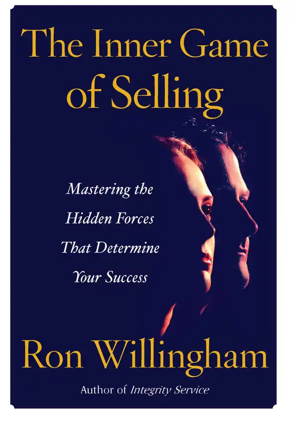 The Inner Game of Selling : Mastering the Hidden Forces that Determine Your Success