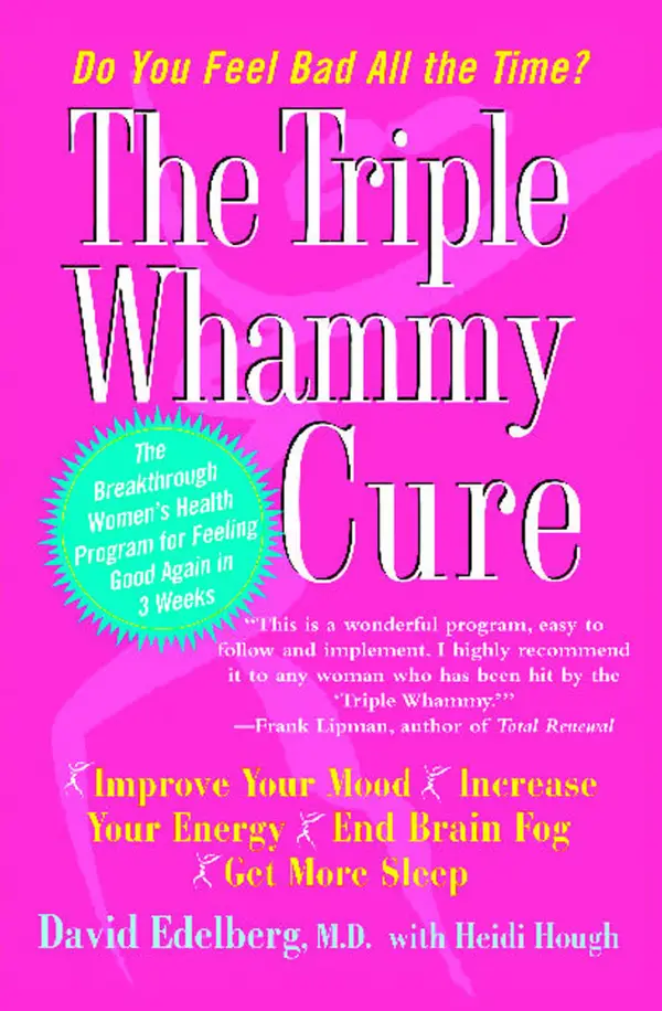 The Triple Whammy Cure: The Breakthrough Women's Health Program for Feeling Good Again in 3 Weeks