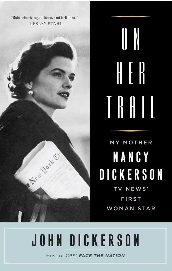 On Her Trail: My Mother, Nancy Dickerson, TV News'