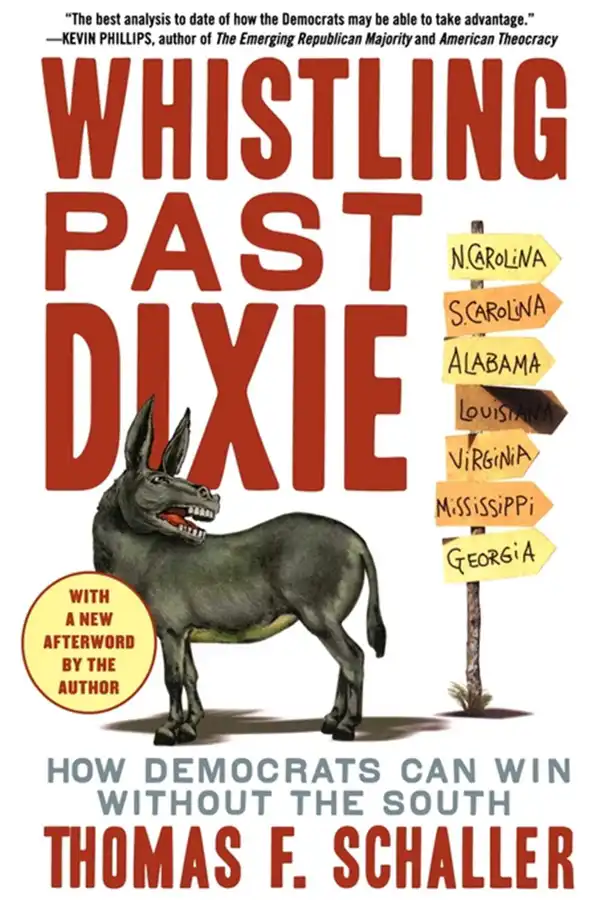 Whistling Past Dixie : How Democrats Can Win Without the South