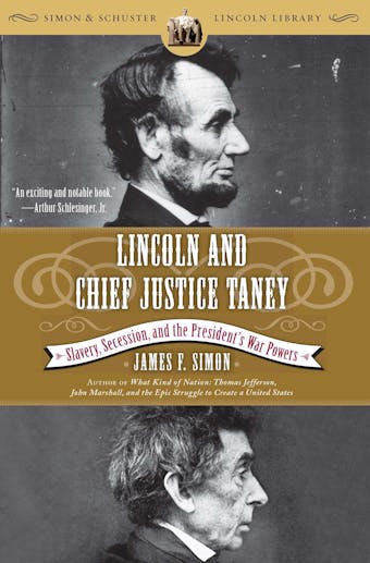 Lincoln and Chief Justice Taney: Slavery, Secession, and the President's War Powers - undefined