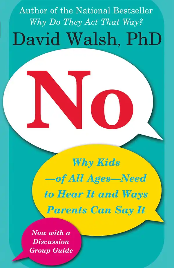 No : Why Kids--of All Ages--Need to Hear It and Ways Parents Can Say It