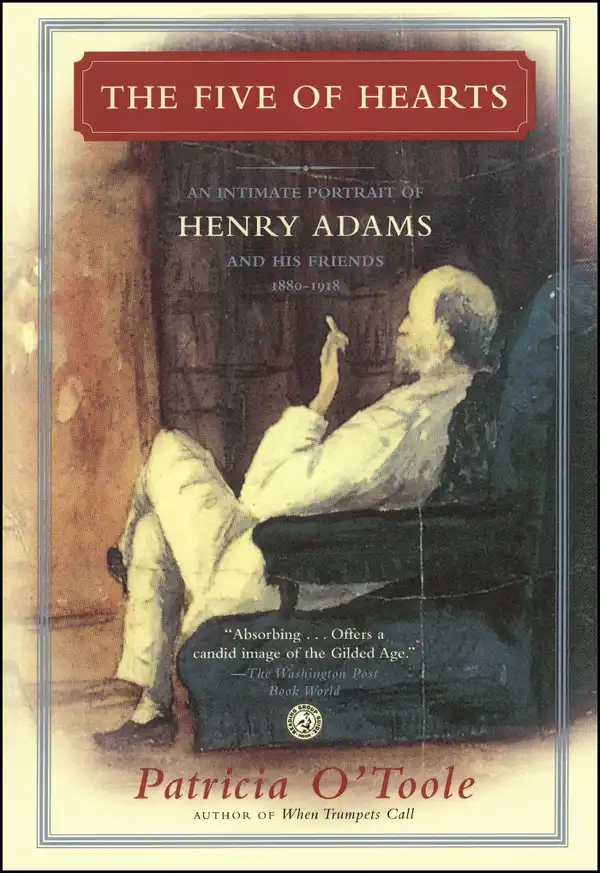 The Five of Hearts : An Intimate Portrait of Henry Adams and His Friends, 1880-1918