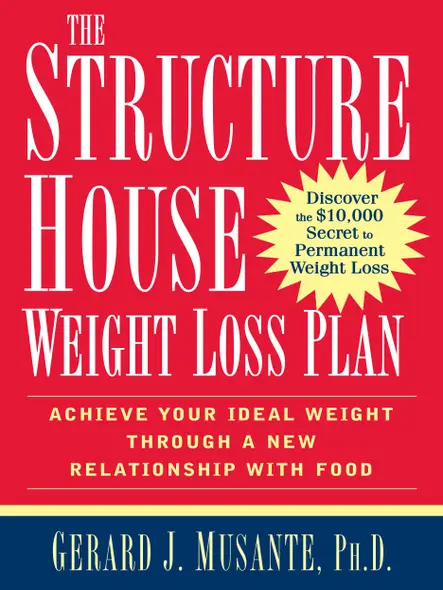 The Structure House Weight Loss Plan : Achieve Your Ideal Weight Through A New Relationship With Food