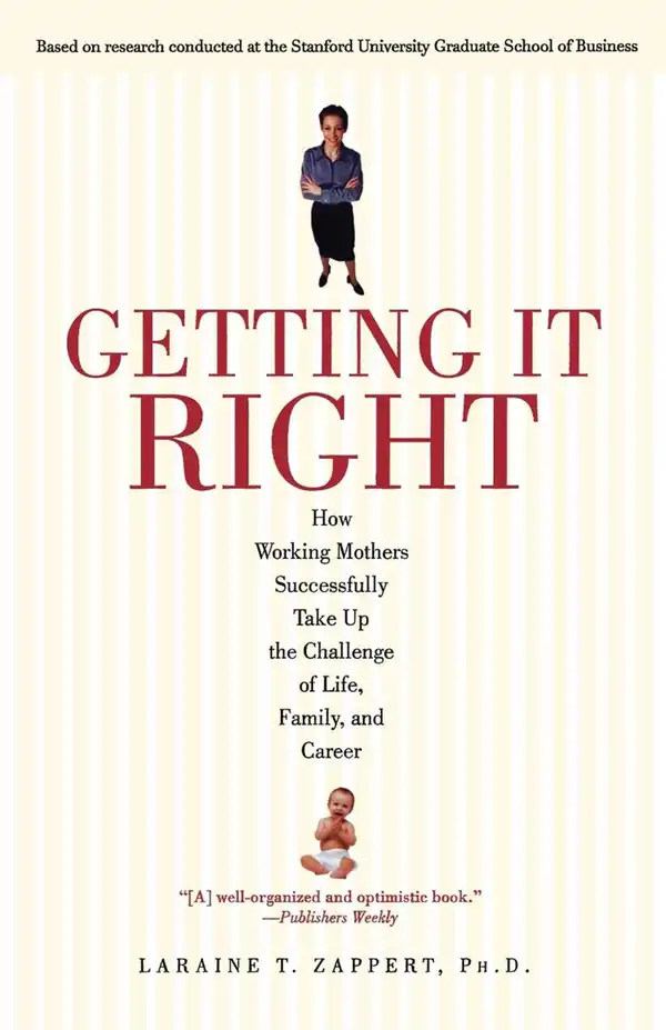 Getting It Right : How Working Mothers Successfully Take Up the Challenge of Life, Family and Career