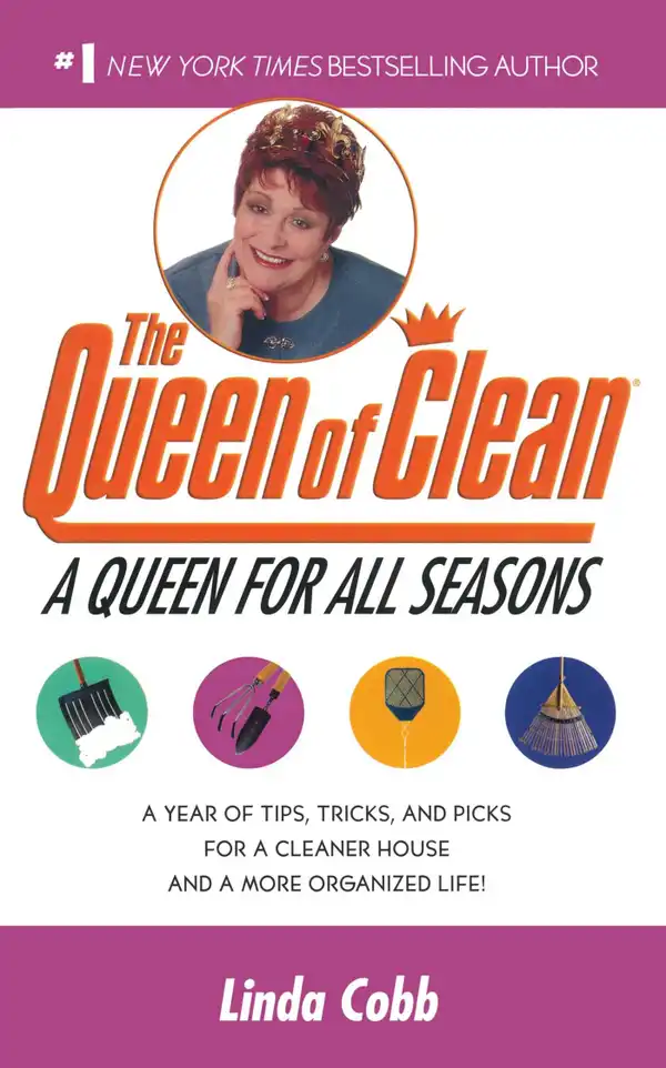 A Queen for All Seasons : A Year of Tips, Tricks, and Picks for a Cleaner House and a More Organized Life!