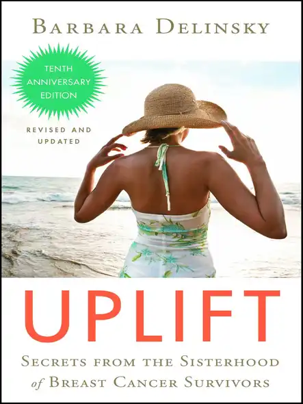 Uplift : Secrets From The Sisterhood Of Breast Cancer Survivors