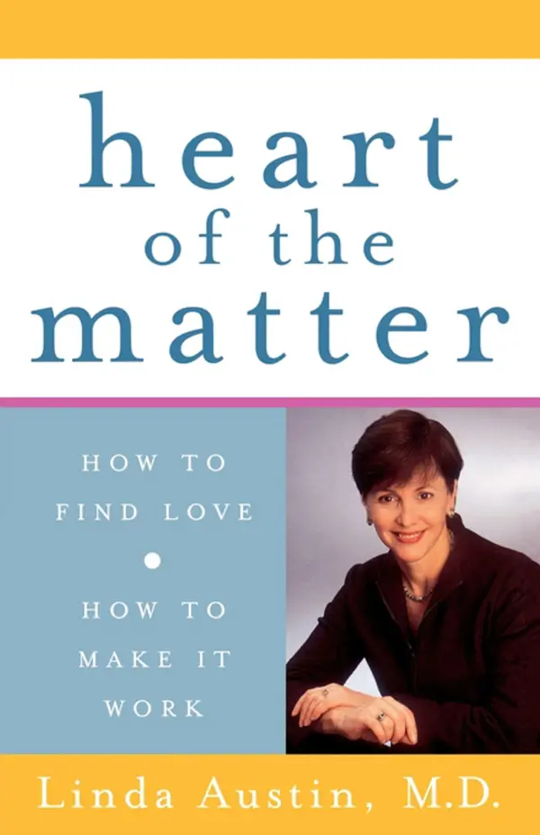 Heart of the Matter : How to Find Love, How to Make It Work