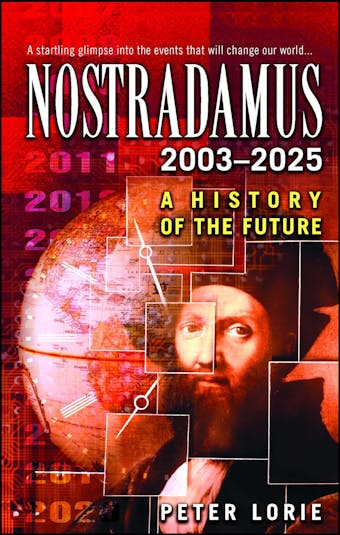 Nostradamus 2003-2025: A History of the Future - Peter Lorie