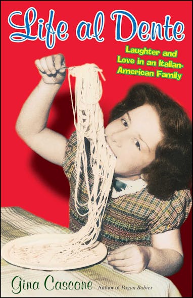 Life Al Dente : Laughter And Love In An Italian-American Family