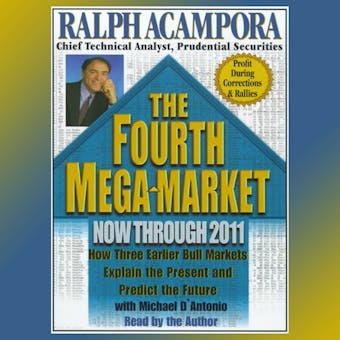 The Fourth Mega  Market: How Three Earlier Bull Markets Explain the Present and Predict the Future. - undefined