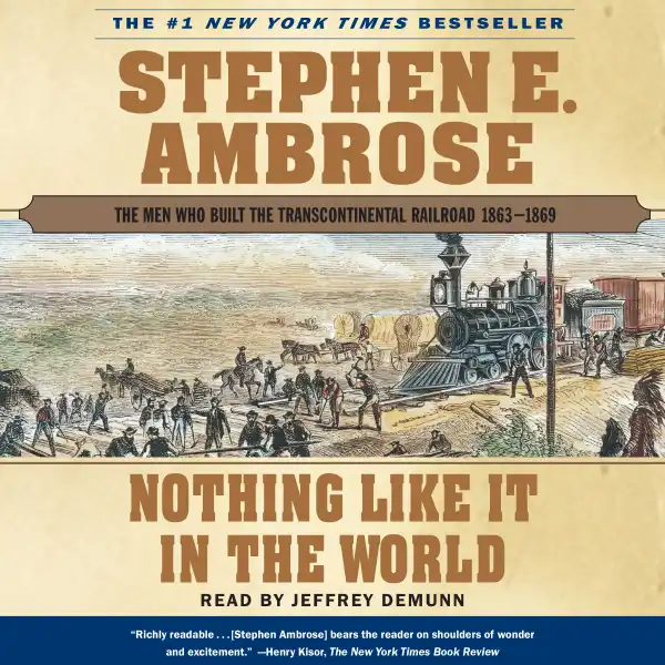 Nothing Like it In The World : The Men Who Built The Transcontinental Railroad 1863 - 1869