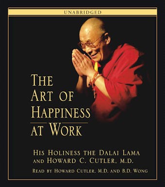 The Art of Happiness at Work - His Holiness the Dalai Lama, Howard C. Cutler