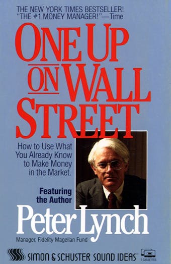One Up On Wall Street: How To Use What You Already Know To Make Money In The Market - undefined