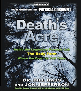 Death's Acre: Inside the Legendary Forensics Lab--The Body Farm--Where the Dead Do Tell Tales - undefined