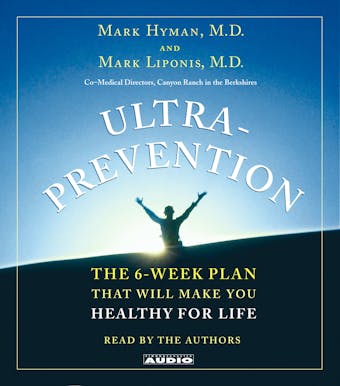 Ultraprevention: The 6-Week Plan That Will Make You Healthy for Life - Mark Hyman, Mark Liponis