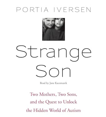 Strange Son: Two Mothers, Two Sons, and the Quest to Unlock the Hidden World of Autism - undefined